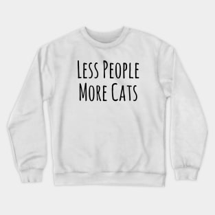 Less People More Cats Shirt Funny Cat Animal Lover Kitten Owner T-shirt Crewneck Sweatshirt